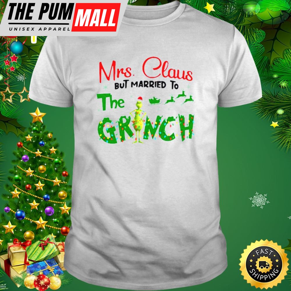 Mrs Claus But Married To The Grinch Christmas 2025 Shirt