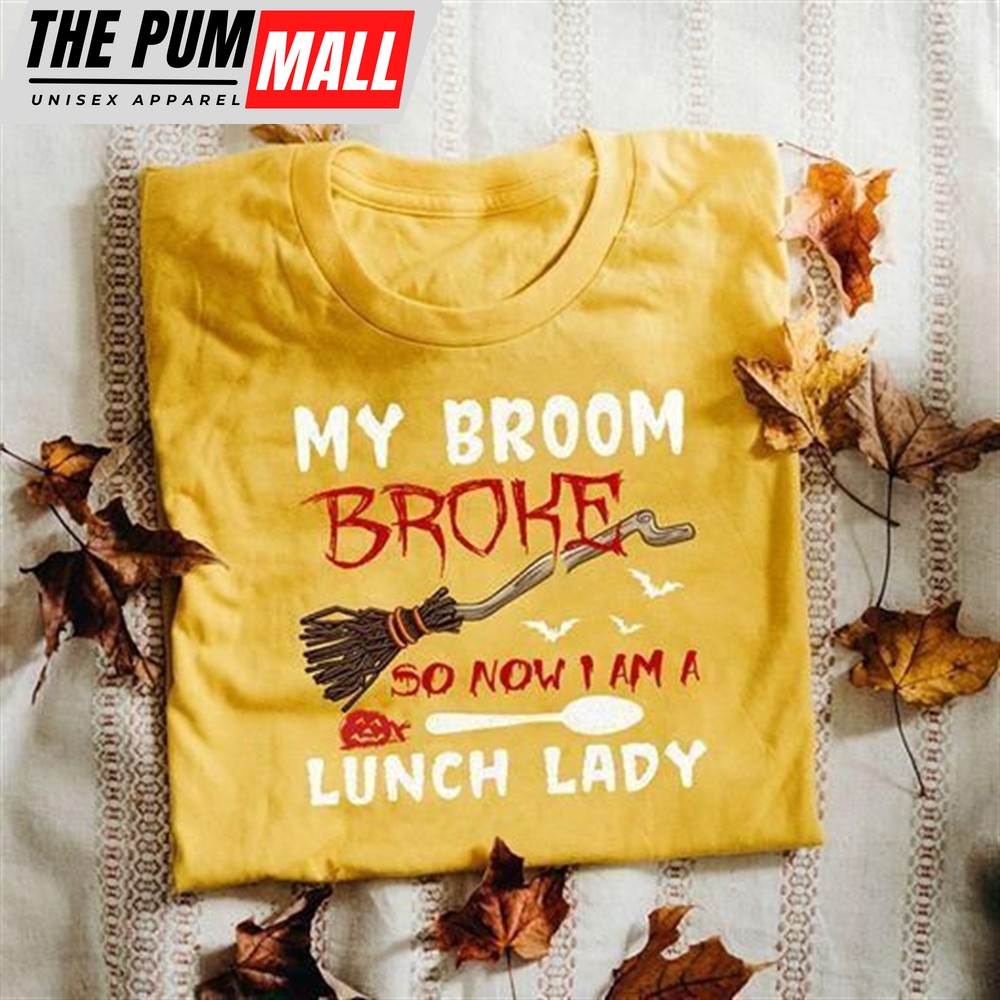 My Broom Broke So Now I Am A Lunch Lady Halloween Witch Tshirt