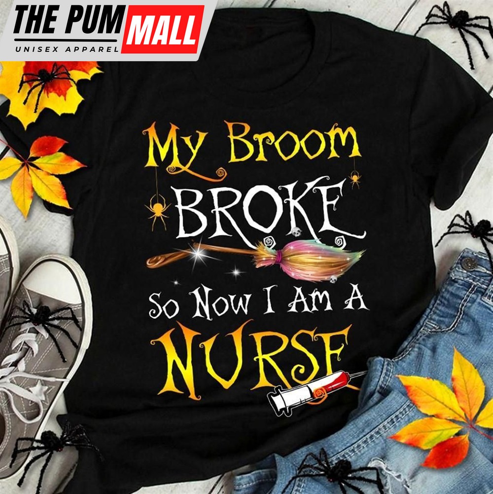 My Broom Broke So Now Im Halloween Witch Tshirt
