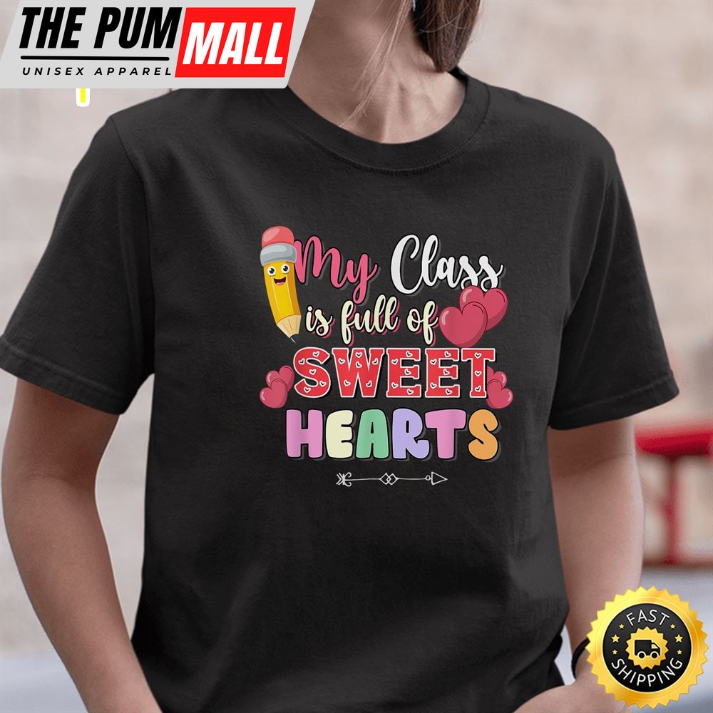 My Class Is Full Of Sweethearts Valentine Day Teacher Cool T-Shirt