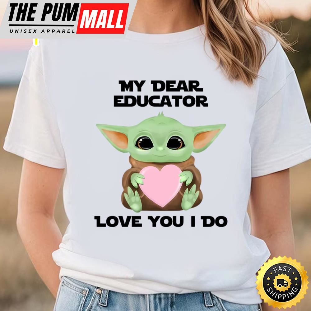 My Dear Educator Love You I Do Cute Baby Yoda Valentines Day T-Shirt