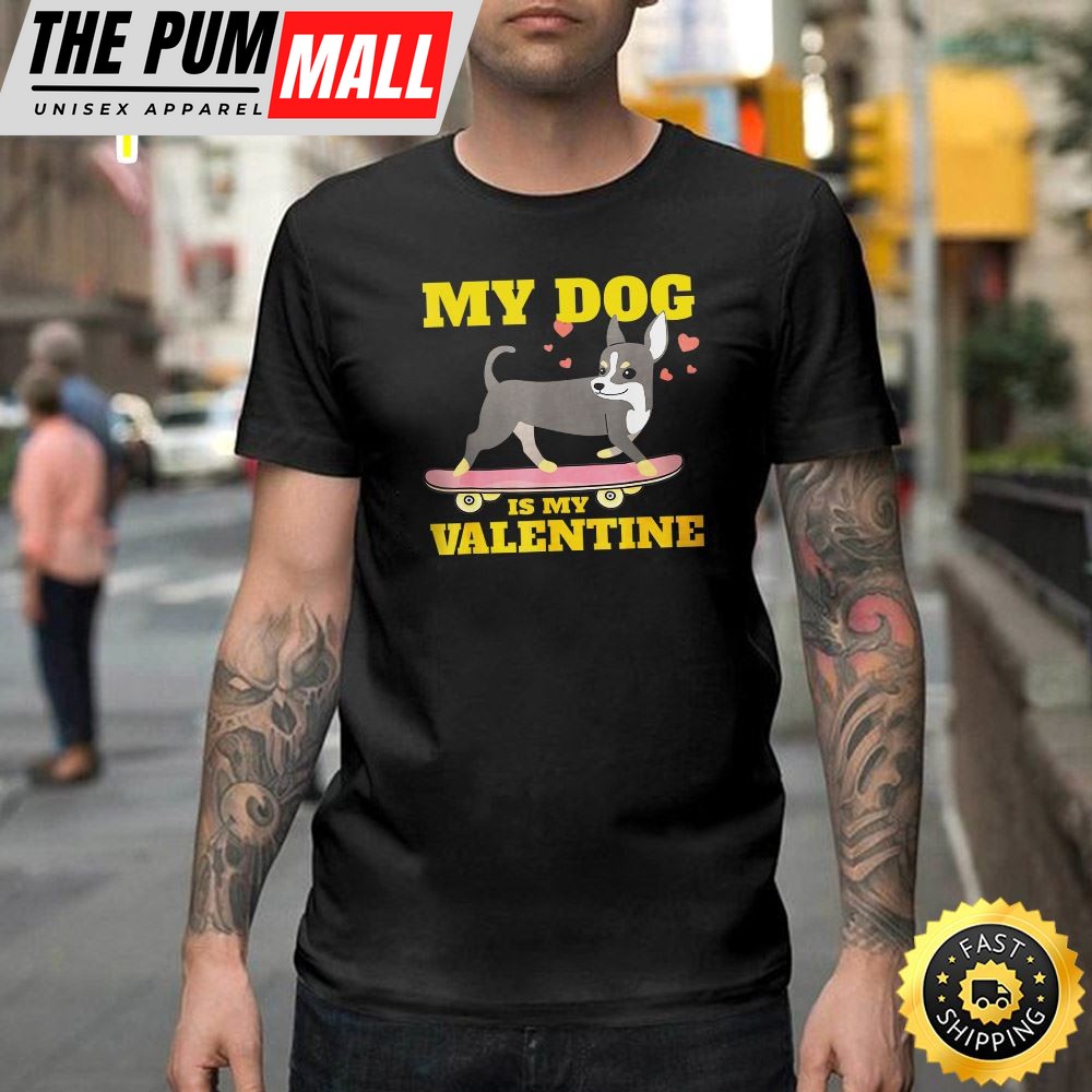 My Dog Is My Valentine Cute Funny Happy Valentines Day Unisex T-shirt