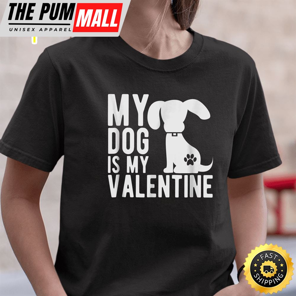 My Dog Is My Valentine – Cute Valentines Day T-Shirt