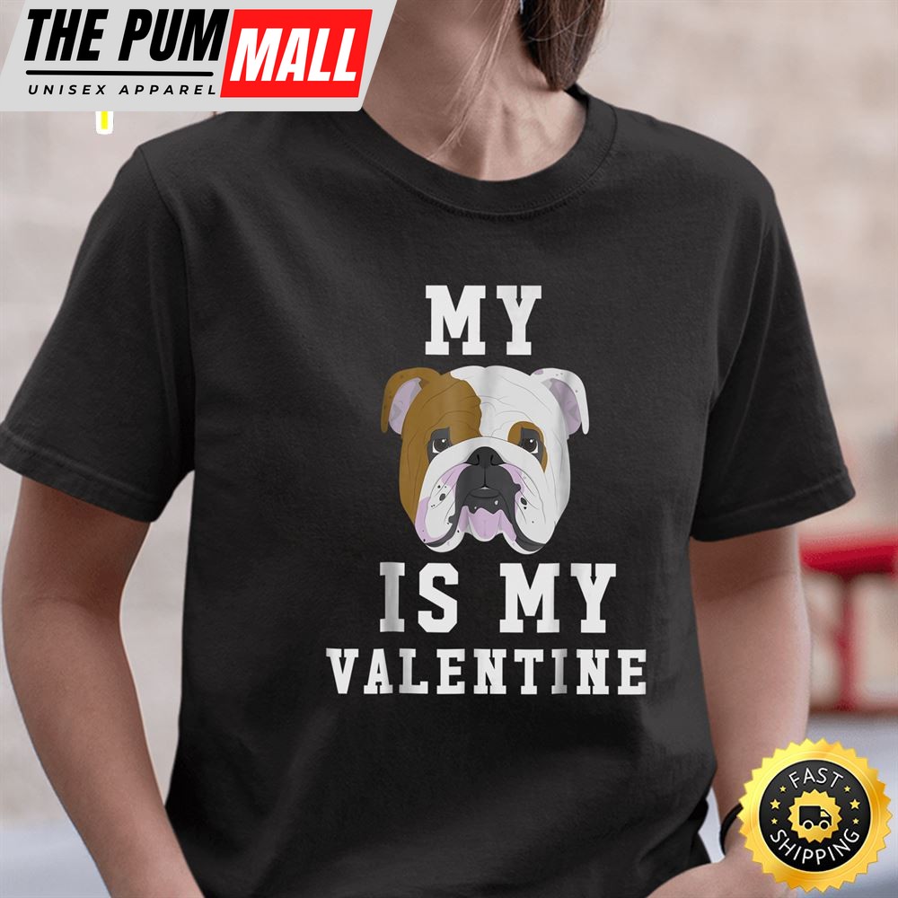 My Dog Is My Valentine English Bulldog T-Shirt