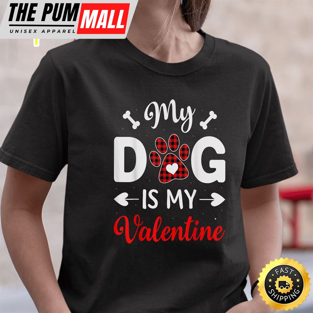My Dog Is My Valentine Funny Gifts For Dog Lover T-Shirt