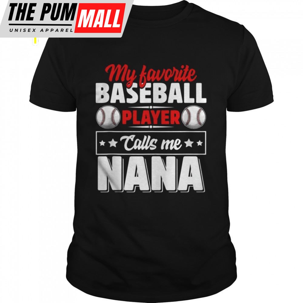 My Favorite Baseball Player Calls Me Nana Mothers Day Shirt