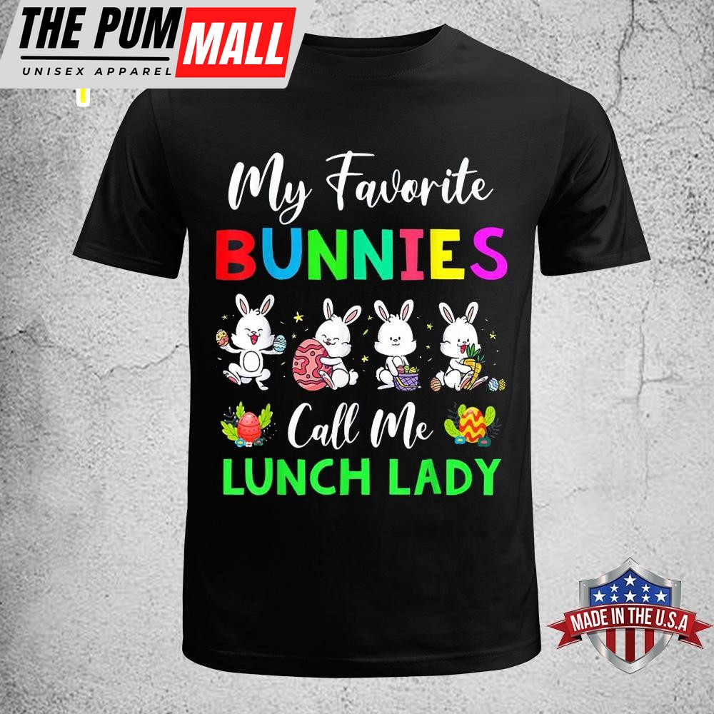 My Favorite Bunnies Call Me Lunch Lady Funny Easter Day Funny Easter Shirt
