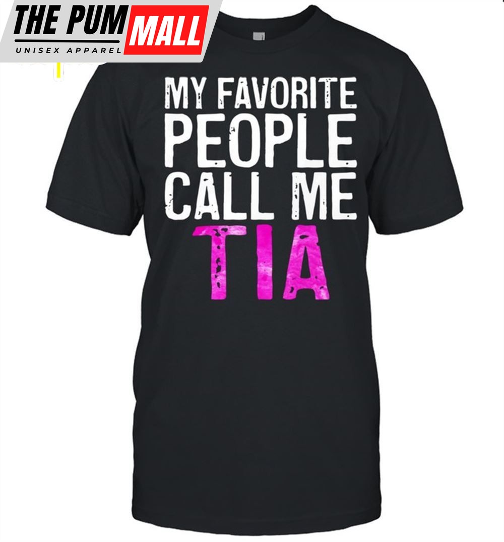 My Favorite People Call Me Tia Mothers Day Shirt