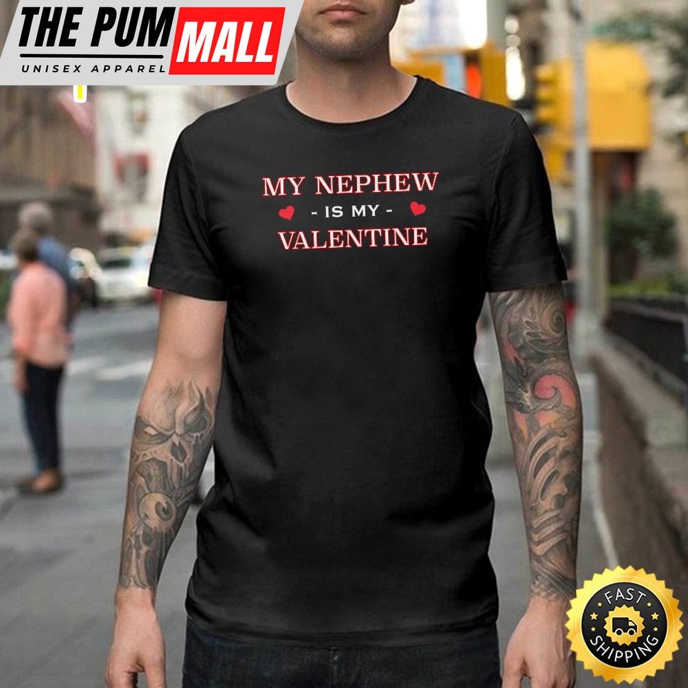 My Nephew Is My Valentine Happy Valentines Day Unisex T-shirt