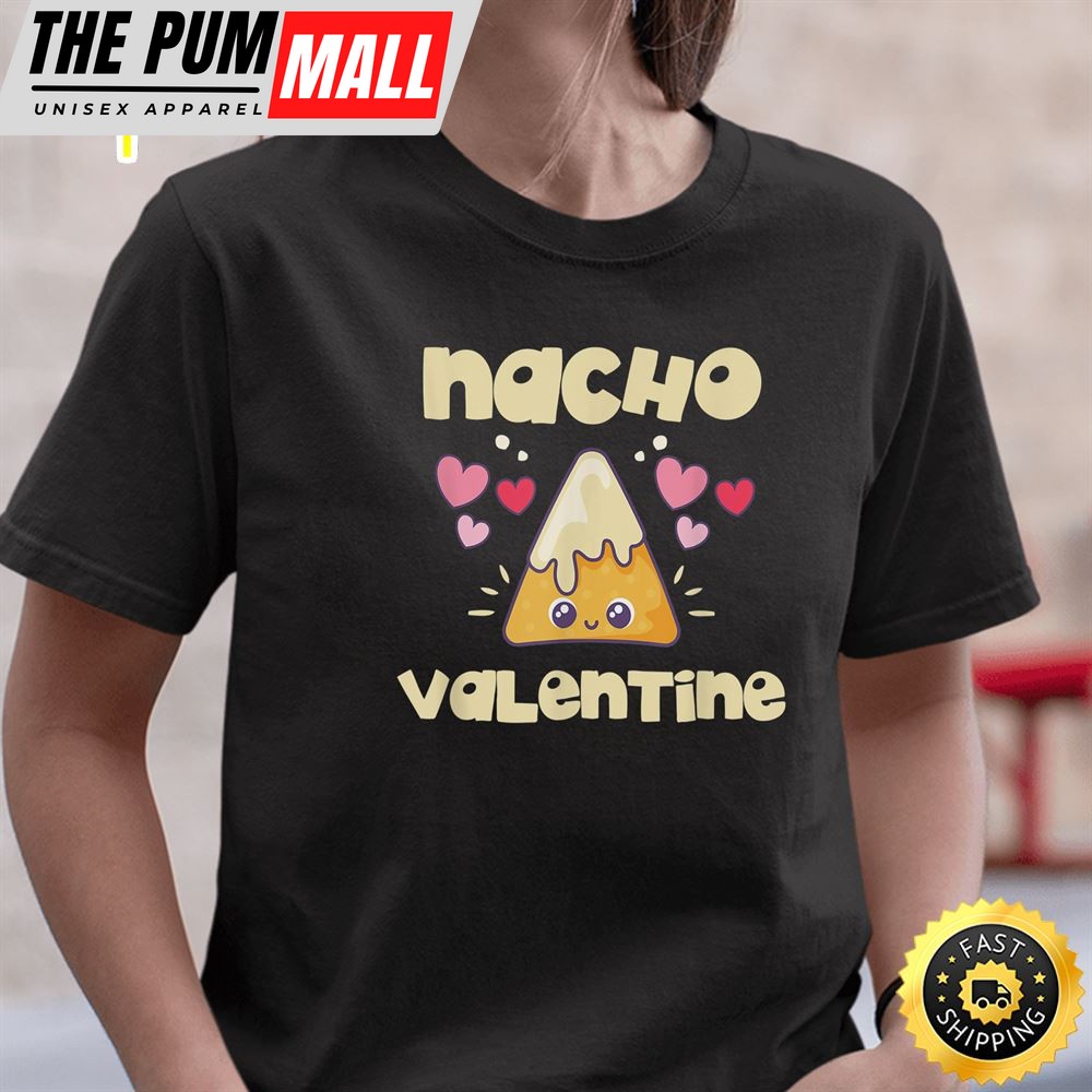 Nacho Valentine Shirt Valentines Day Mexican Food Lovers T-Shirt