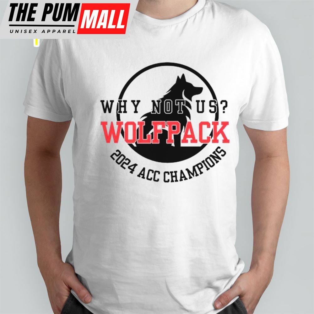 Nc State Wolfpack 2025 Acc Champions Why Not Us T-Shirt