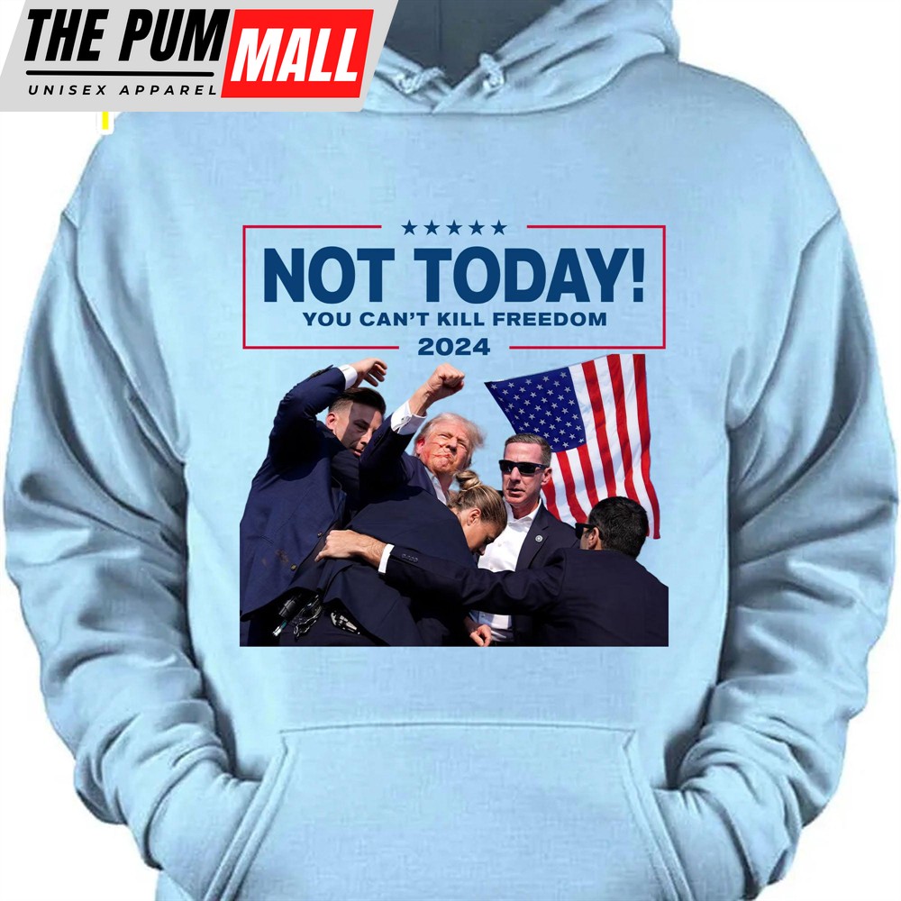 Not Today You Can’t Kill Freedom Trump Fight Shirt Donald Trump Shirt Bright