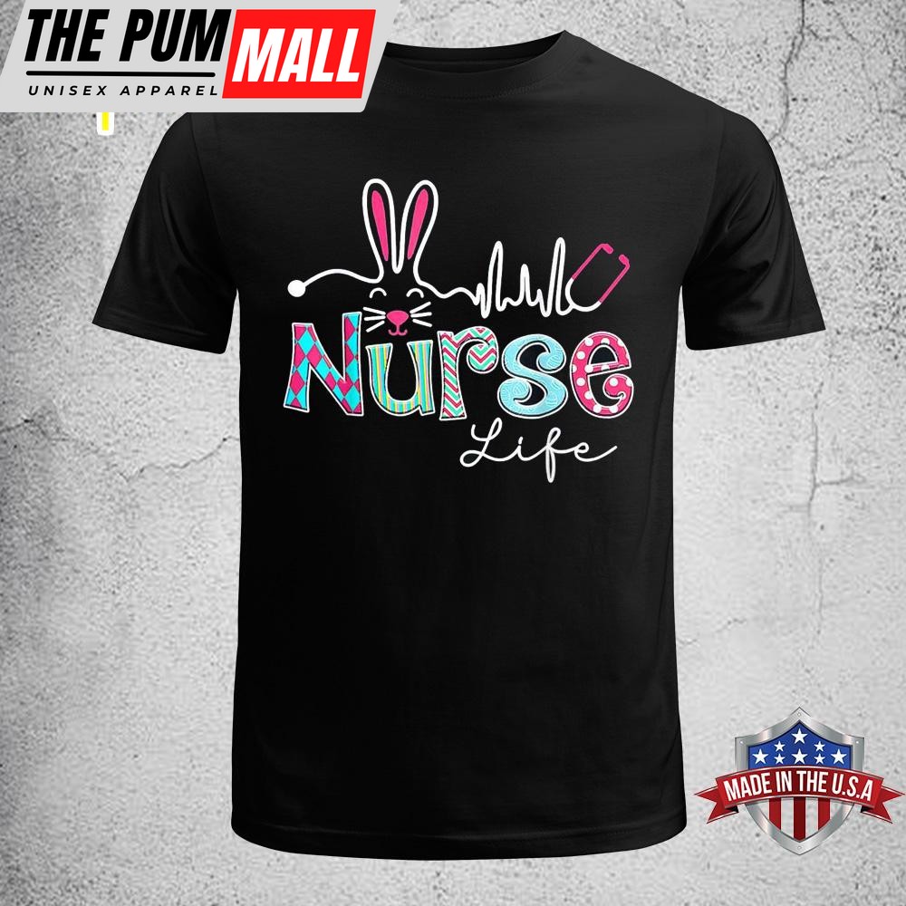 Nurse Life Stethoscope Nursing Cute Easter Bunny Easter Day Funny Easter Shirt