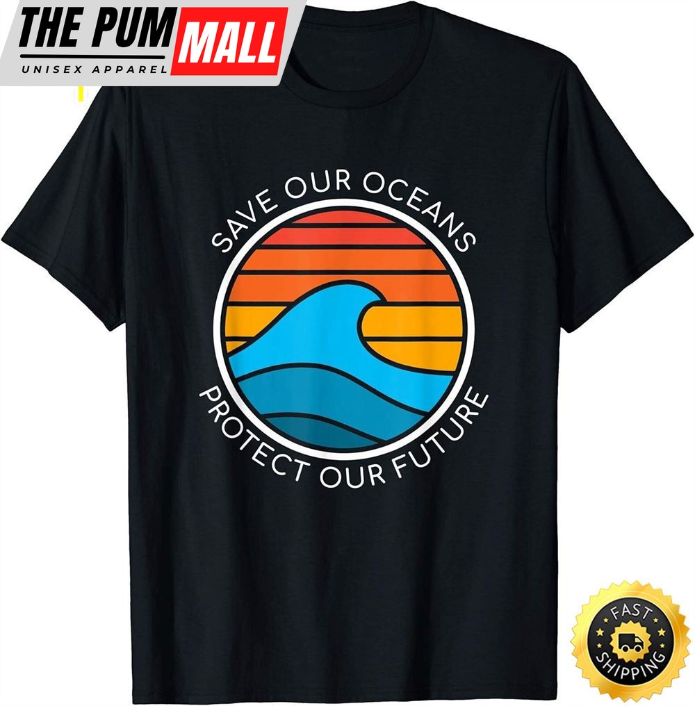 Ocean Conservation Quote Save Future Planet Water Earth Day T-Shirt