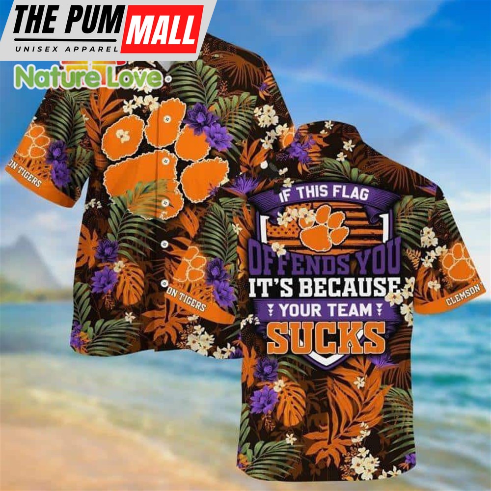 Offends You Its Because Your Team Clemson Tigers Tropical Aloha Shirt