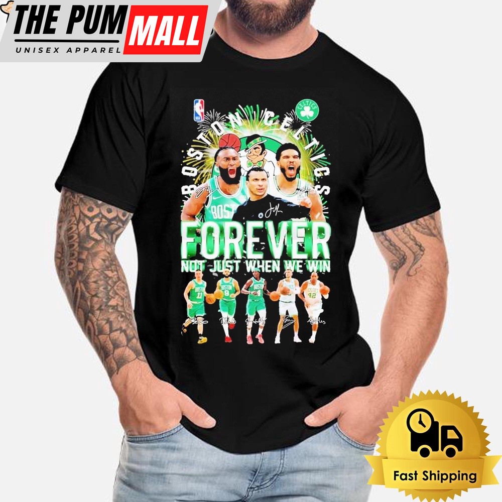 Official Boston Celtics 2024 Team Forever Fan Not Just When We Win Signatures T-Shirt