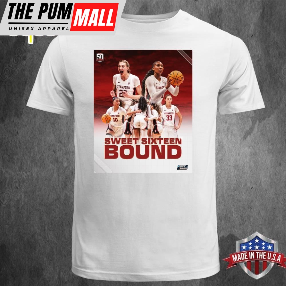 Official Go Stanford Sweet Sixteen Bound For Stanford Womens Basketball in NCAA March Madness 2025 Unisex T-shirt
