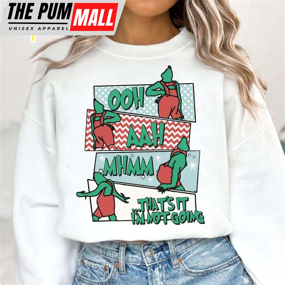 Oh Ah Thats It Im Not Going Shirt, Grinch Christmas Shirt