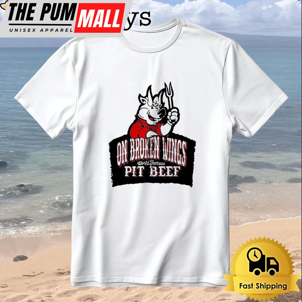 On Broken Wings World Famous Pit Beef T-Shirt