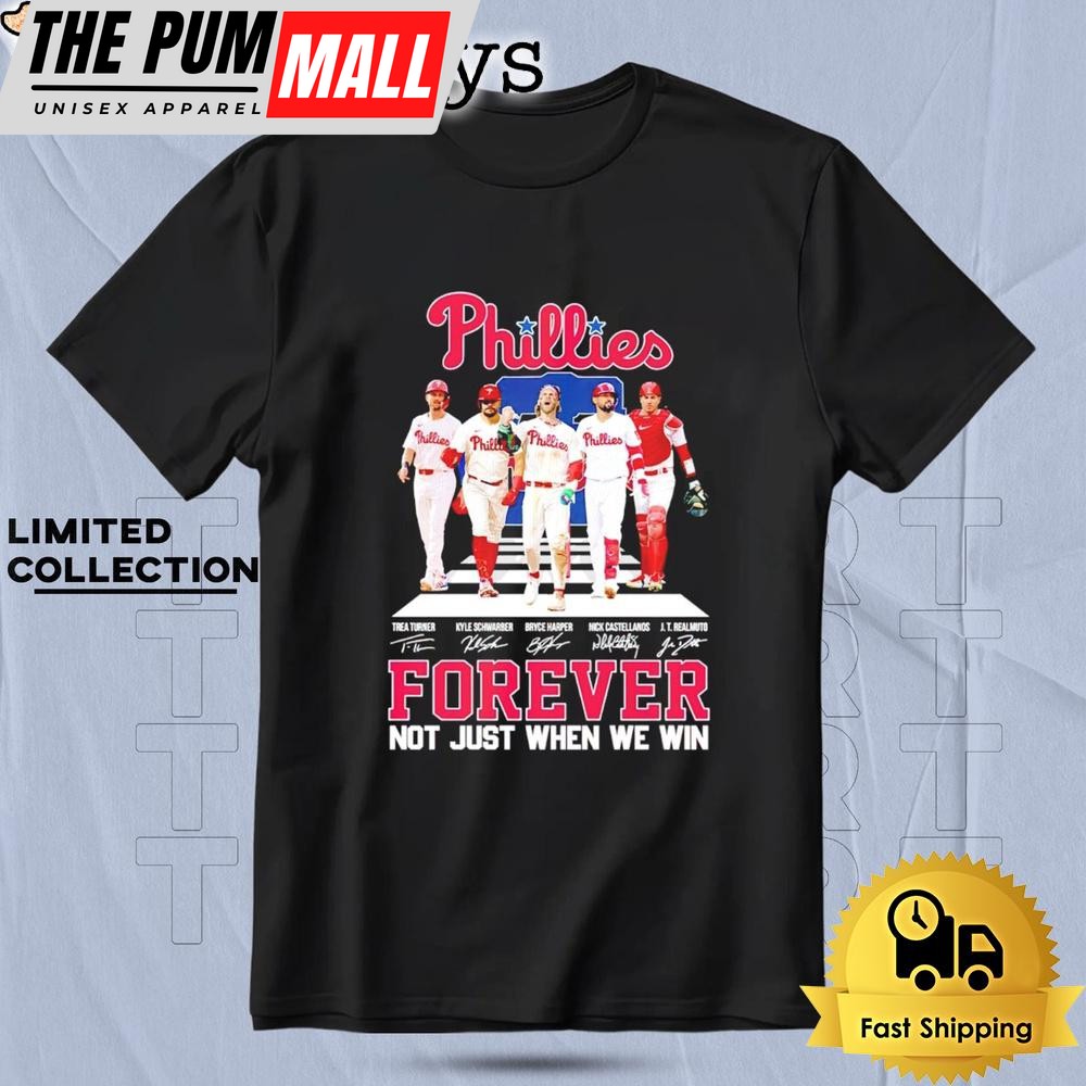 Philadelphia Phillies Forever Not Just When We Win Players Signatures T Shirt