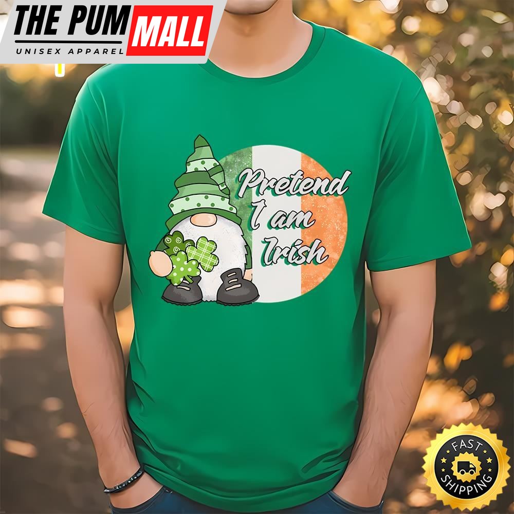 Pretend I am Irish Funny Gnome St Patricks Day T-Shirt