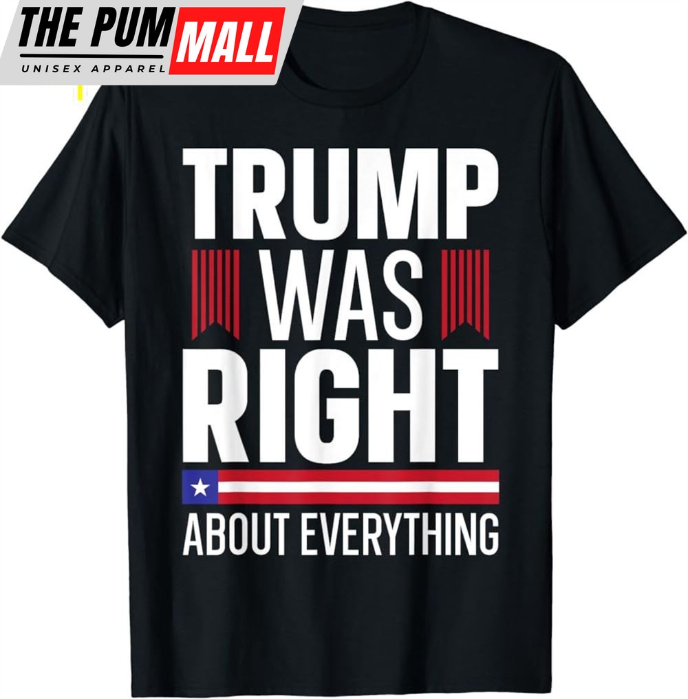 Pro Donald Trump T-shirt Trump Was Right About Everything T-Shirt