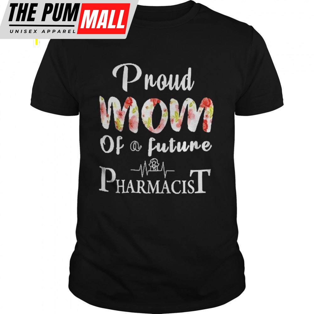Proud Mom Of A Future Pharmacist Mothers Day Shirt