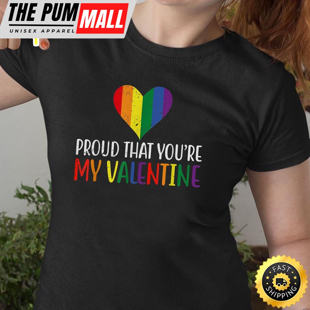 Proud That Youre My Valentine Rainbow Flag LGBT Supporter Valentines Day T-shirt