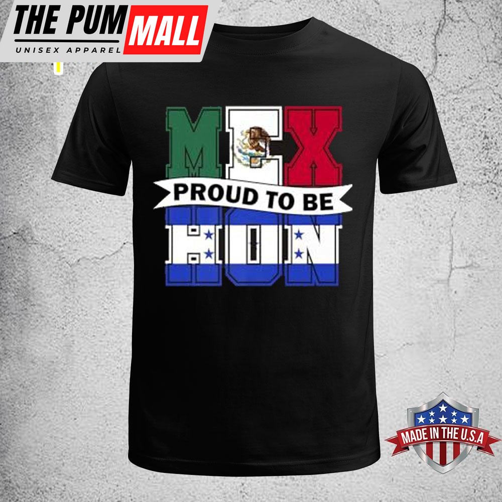 Proud To Be Half Honduras Half Mexican Honduras T-Shirt