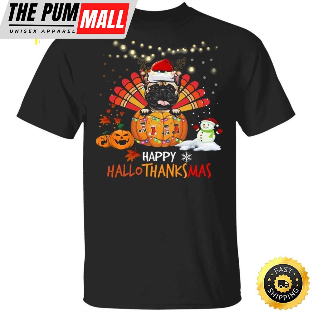 Pug Happy HalloThanksMas Shirt Thanksgiving Shirt Idea For Family Christmas Gift For Pug Lovers