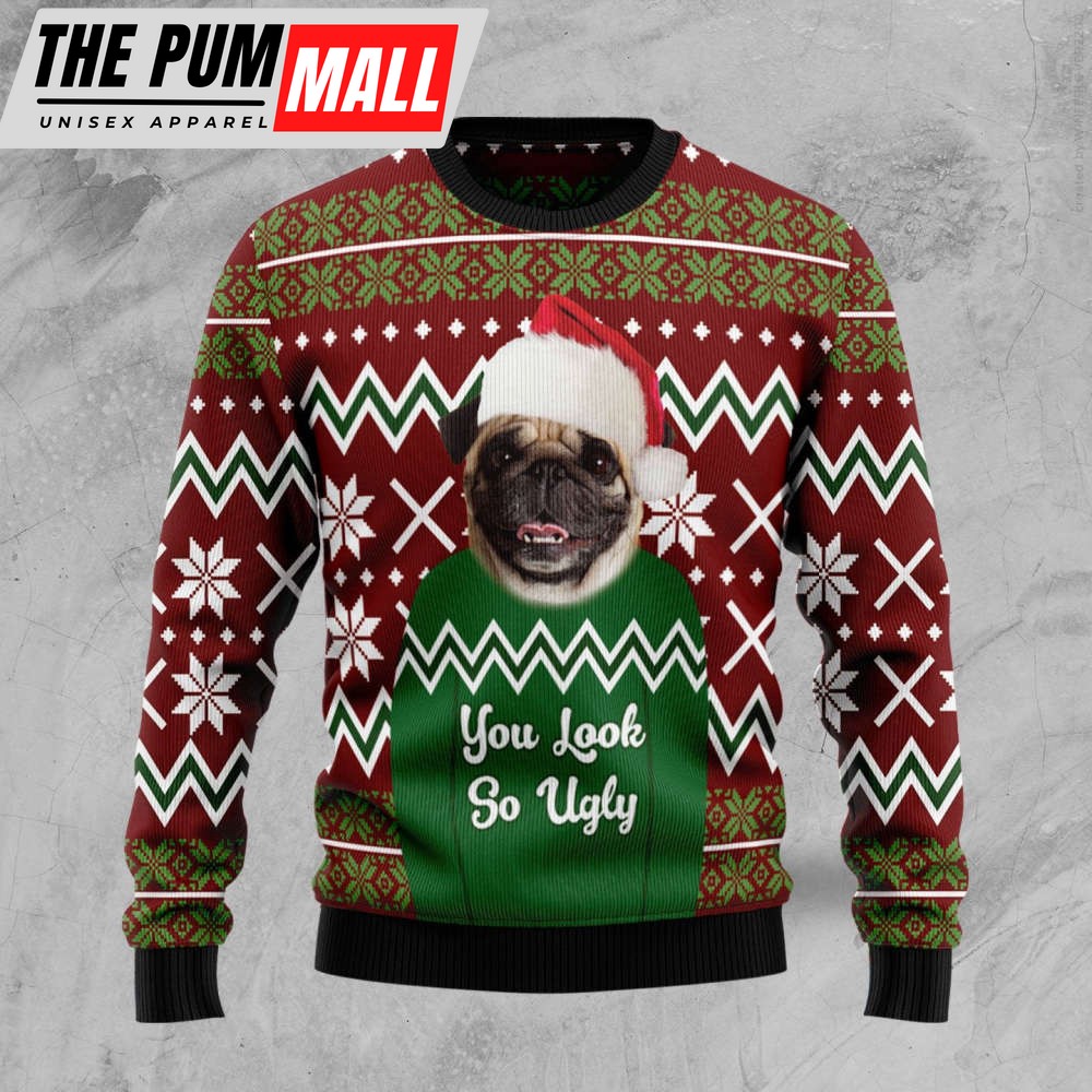 Pug You Look So Ugly Ugly Christmas Sweater, Christmas Gift For Men And Women