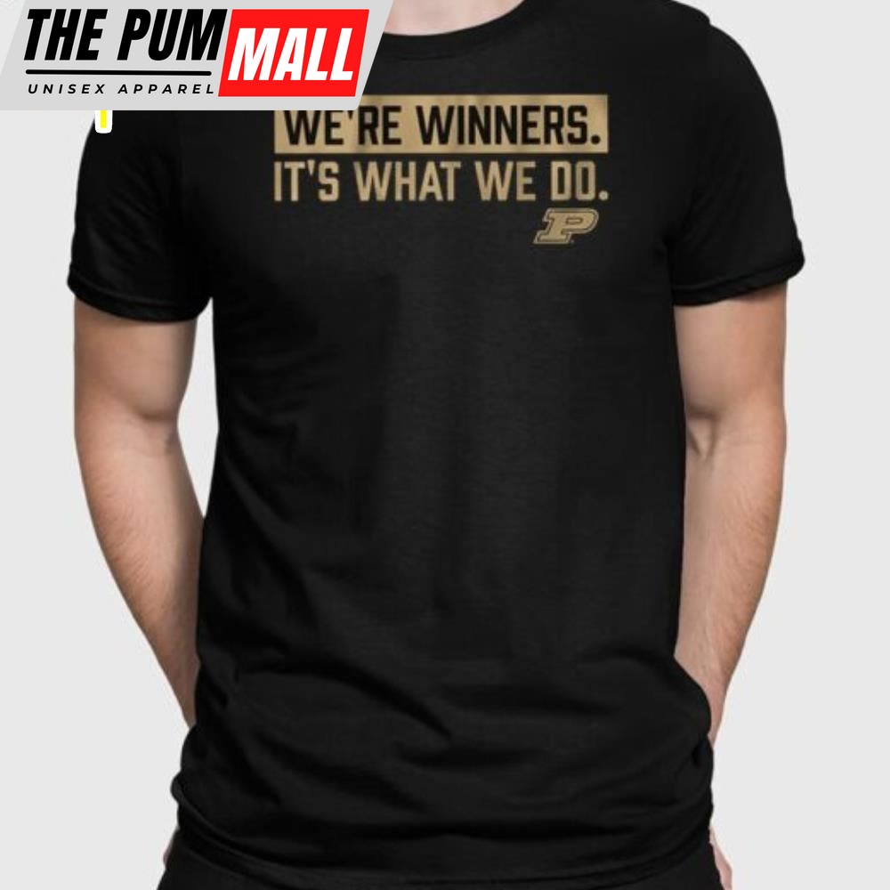 Purdue Basketball Were Winners Its What We Do Shirt