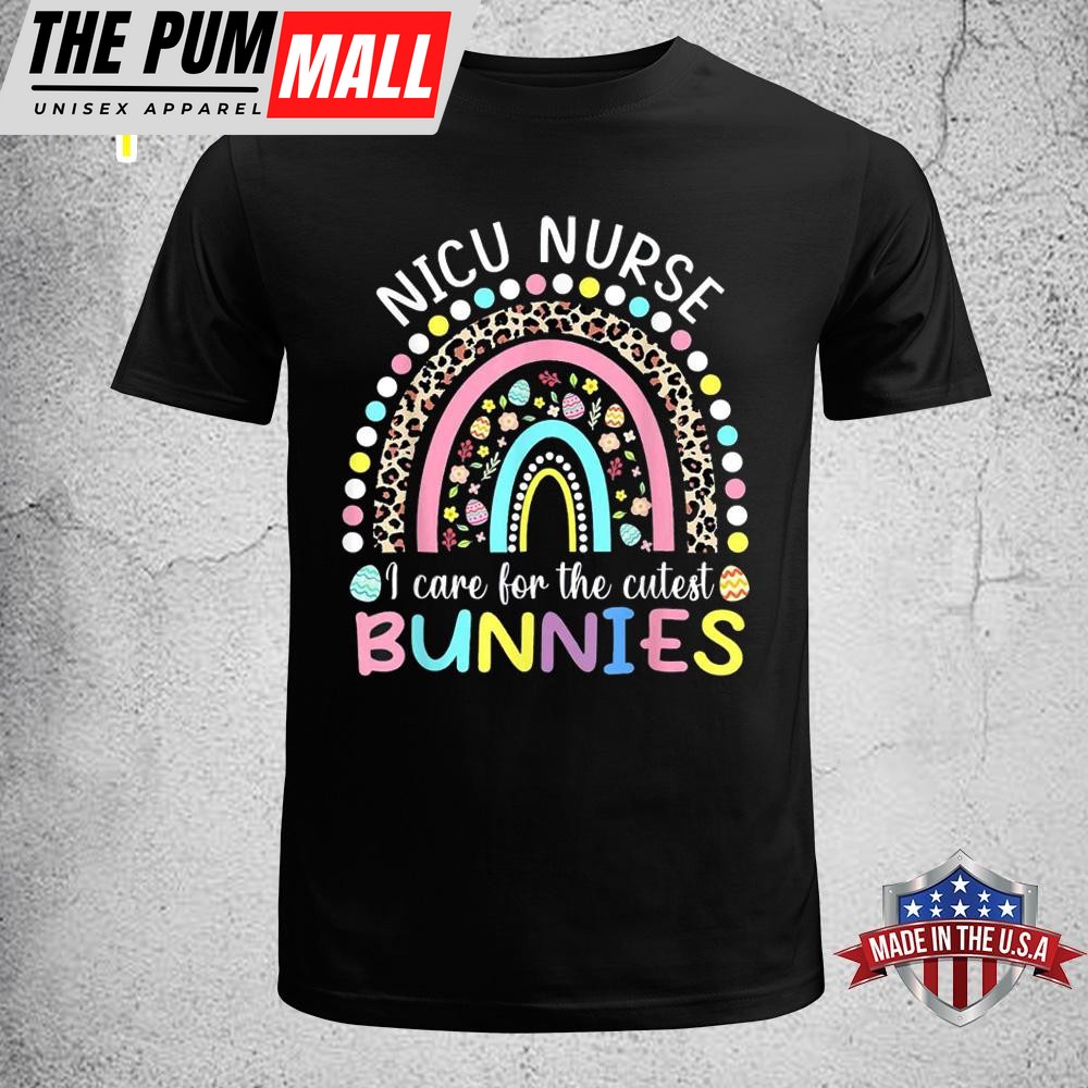 Rainbow I Care For The Cutest Bunnies Nicu Nurse Easter Day Funny Easter Shirt