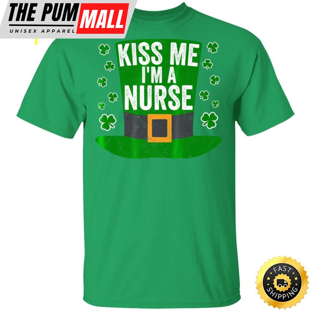 Saint Patricks Day Funny Gift Kiss Me Im A Nurse Happy St. Patricks Day Shirt