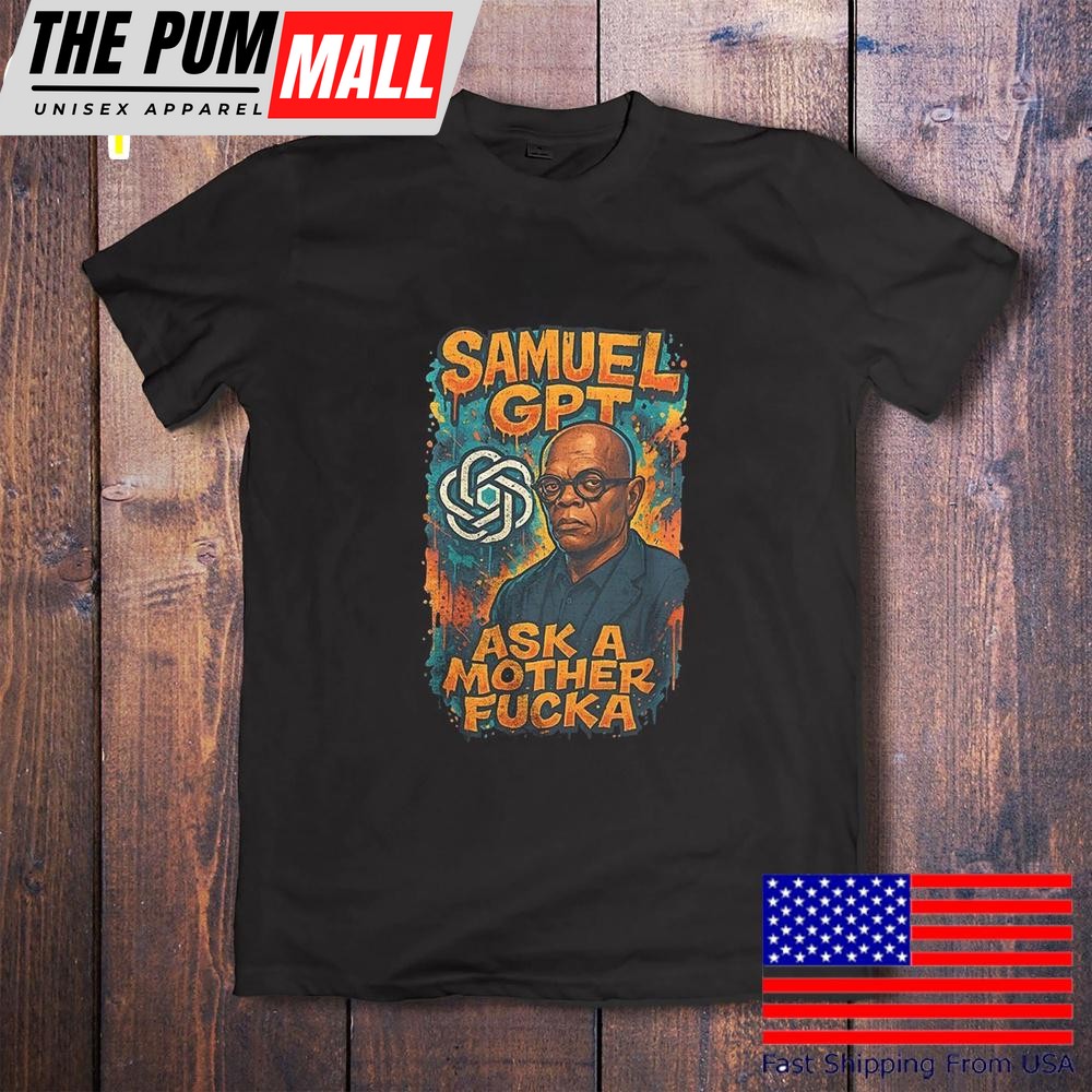 Samuel Gpt Ask A Mother Fucka T-Shirt