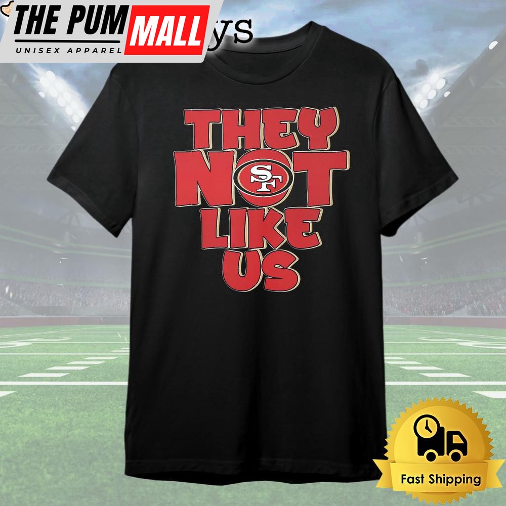 San Francisco 49ers They not like Us T Shirt