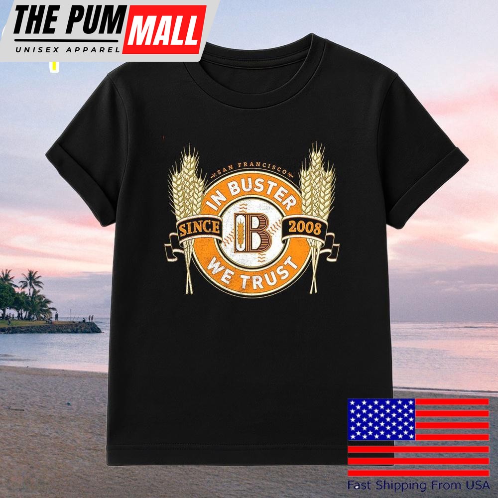 San Francisco In Buster We Trust Since 2008 T-Shirt