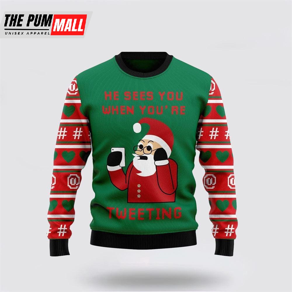 Santa Claus He Sees You When Youre Tweeting Ugly Christmas Sweater
