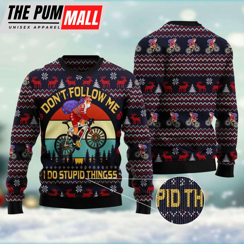 Santa Claus On Mountain Bike Don’t Follow Me I Do Stupid Things Ugly Christmas Sweater