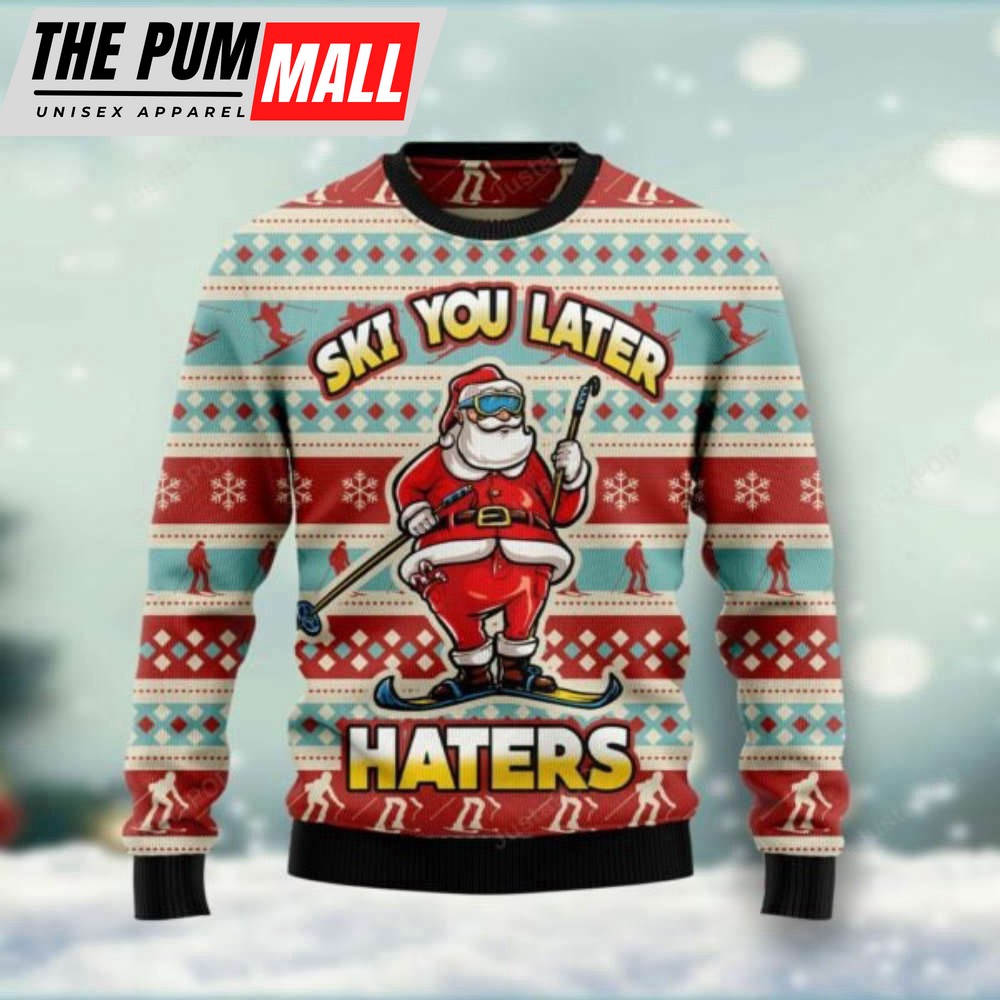 Santa Claus Ski You Later Haters Ugly Christmas Sweater, Gift For Christmas