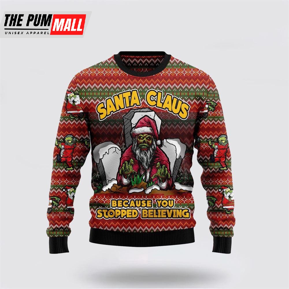 Santa Claus Zombie Because You Stopped Believing Ugly Christmas Sweater