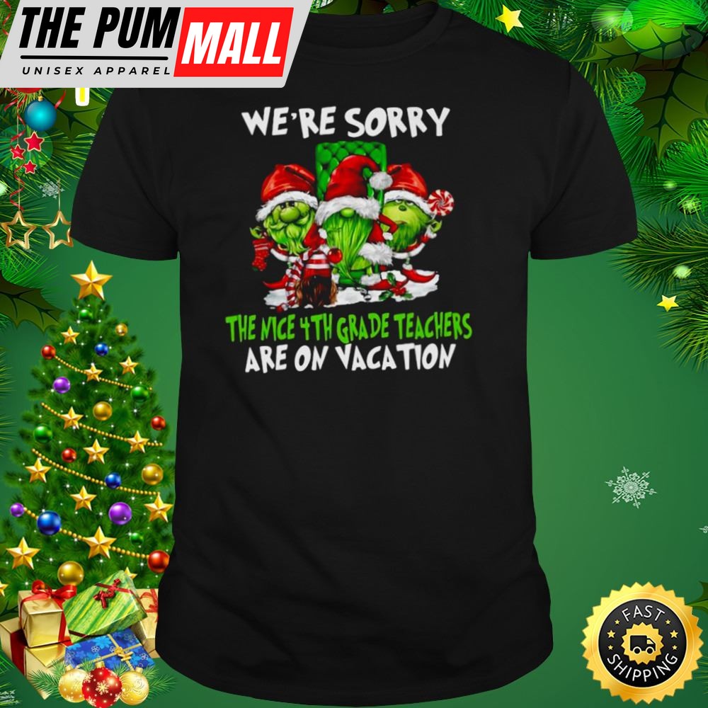 Santa Gnomes On Grinch Were Sorry The Nice 4th Grade Teachers Are On Vacation Merry Christmas Shirt