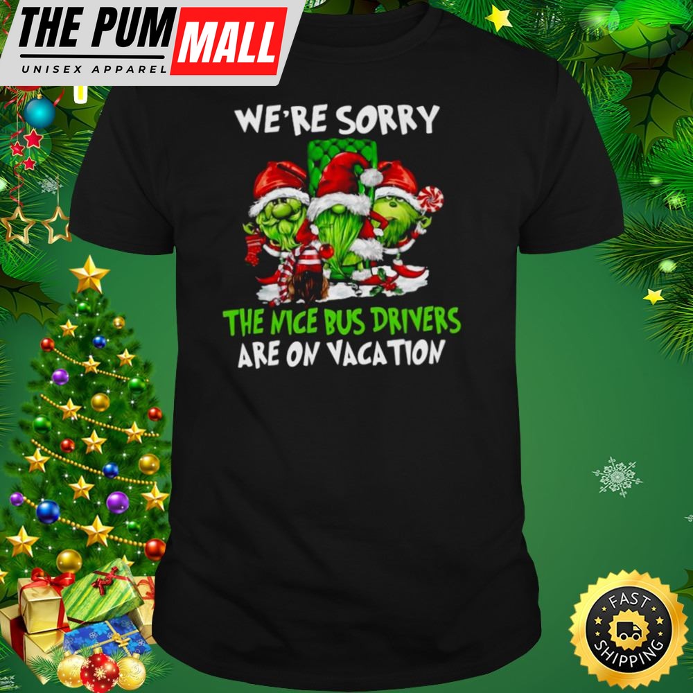 Santa Gnomes On Grinch Were Sorry The Nice Bus Drivers Are On Vacation Christmas Shirt