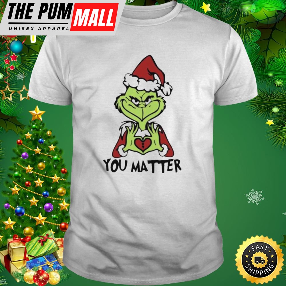 Santa Grinch You Matter Merry Christmas T-Shirt