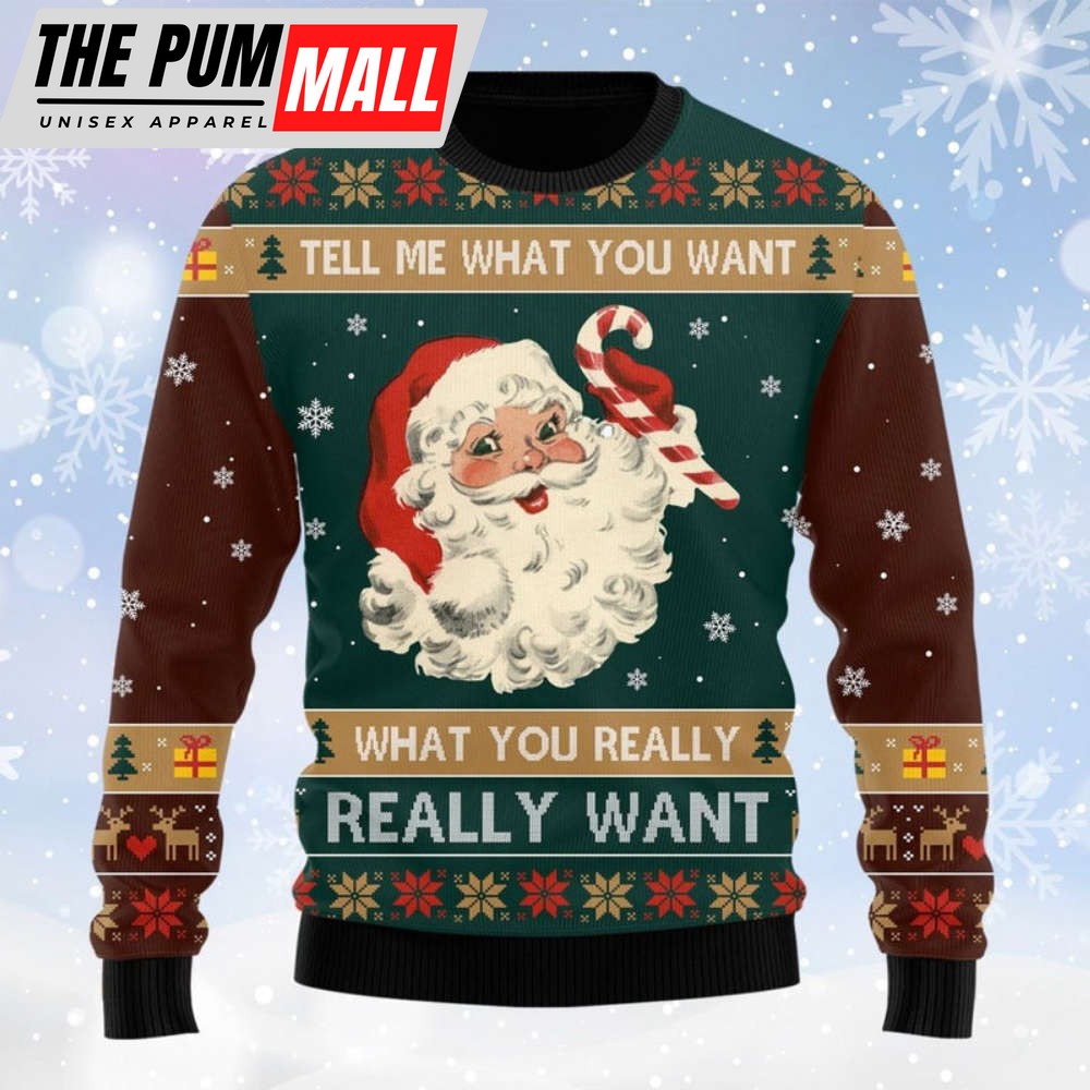 Santa Tell Me What You Want Ugly Sweater – Gift For Christmas
