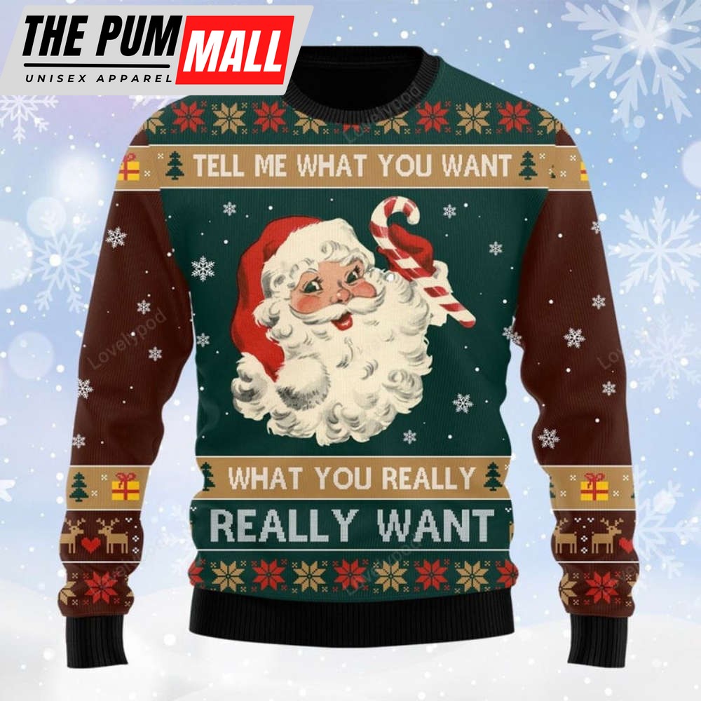 Santa Tell Me What You Want Ugly Sweater – Gift For Christmas