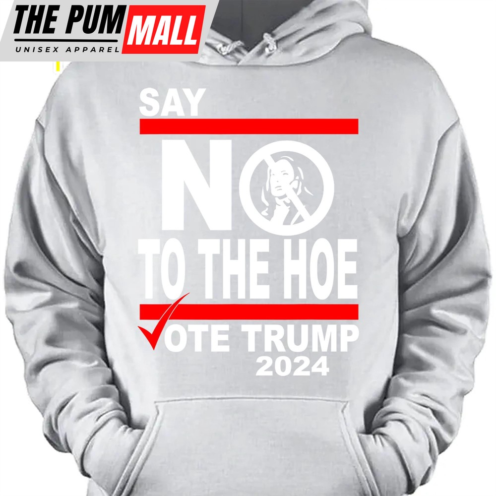 Say No To The Hoe Vote Trump Shirt Trump Republican Shirt Trump Supporter Shirt Dark