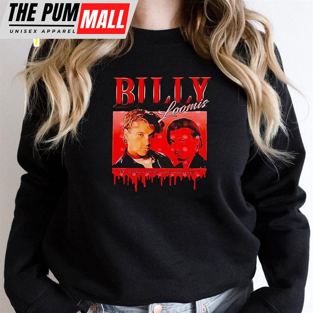 Scream Billy Loomis We All Go A Little Mad Sometimes Shirt
