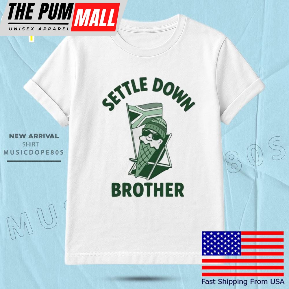 Settle Down Brother T Shirt