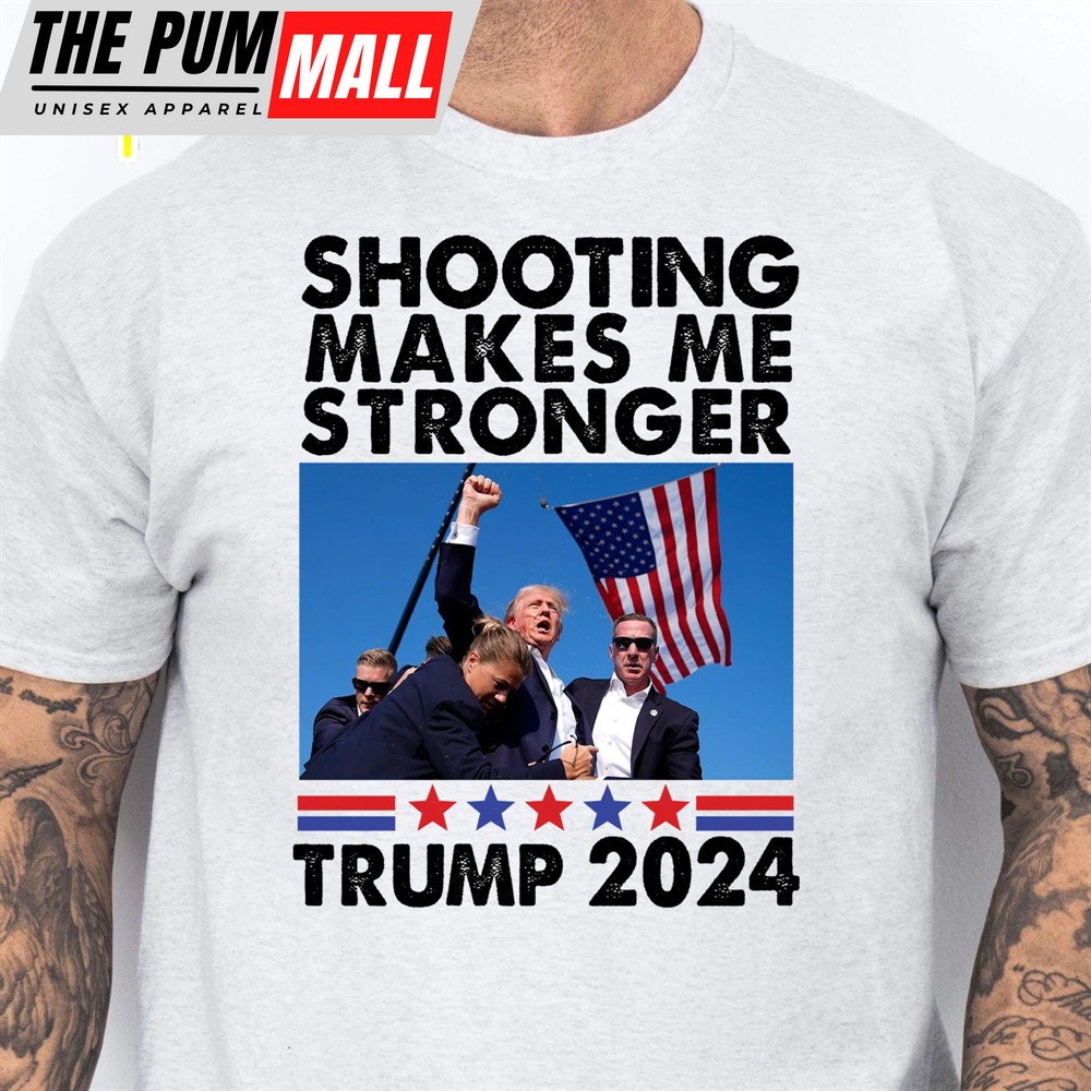 Shooting Makes Me Stronger Shirt Trump Fight Shirt Donald Trump Shirt Bright